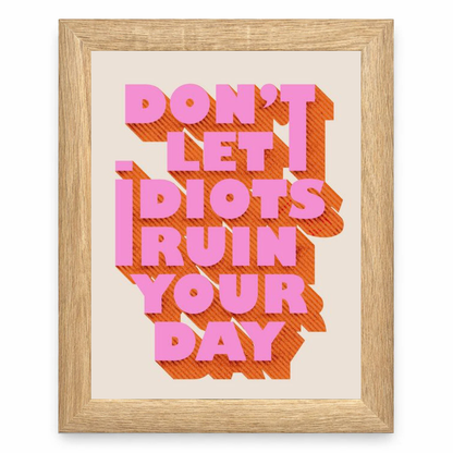 Don’t Let Idiots Ruin Your Day