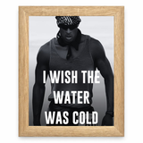 I Wish the Water Was Cold