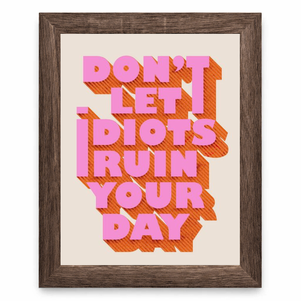 Don’t Let Idiots Ruin Your Day
