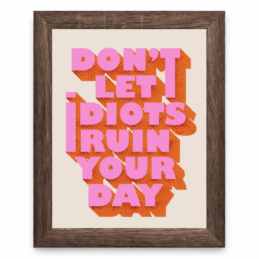 Don’t Let Idiots Ruin Your Day