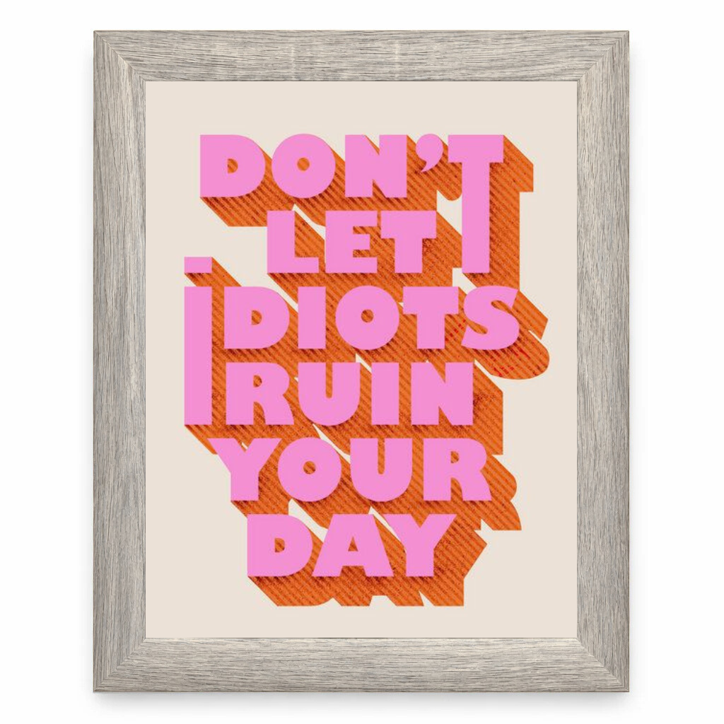 Don’t Let Idiots Ruin Your Day