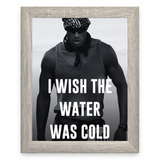 I Wish the Water Was Cold