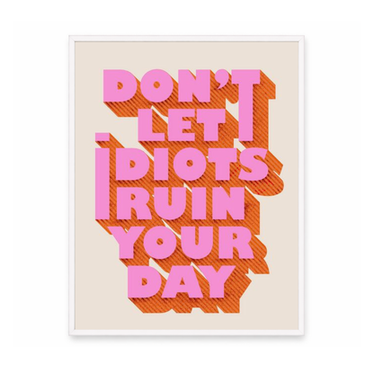 Don’t Let Idiots Ruin Your Day