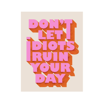 Don’t Let Idiots Ruin Your Day