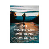 Get Comfortable Being Uncomfortable