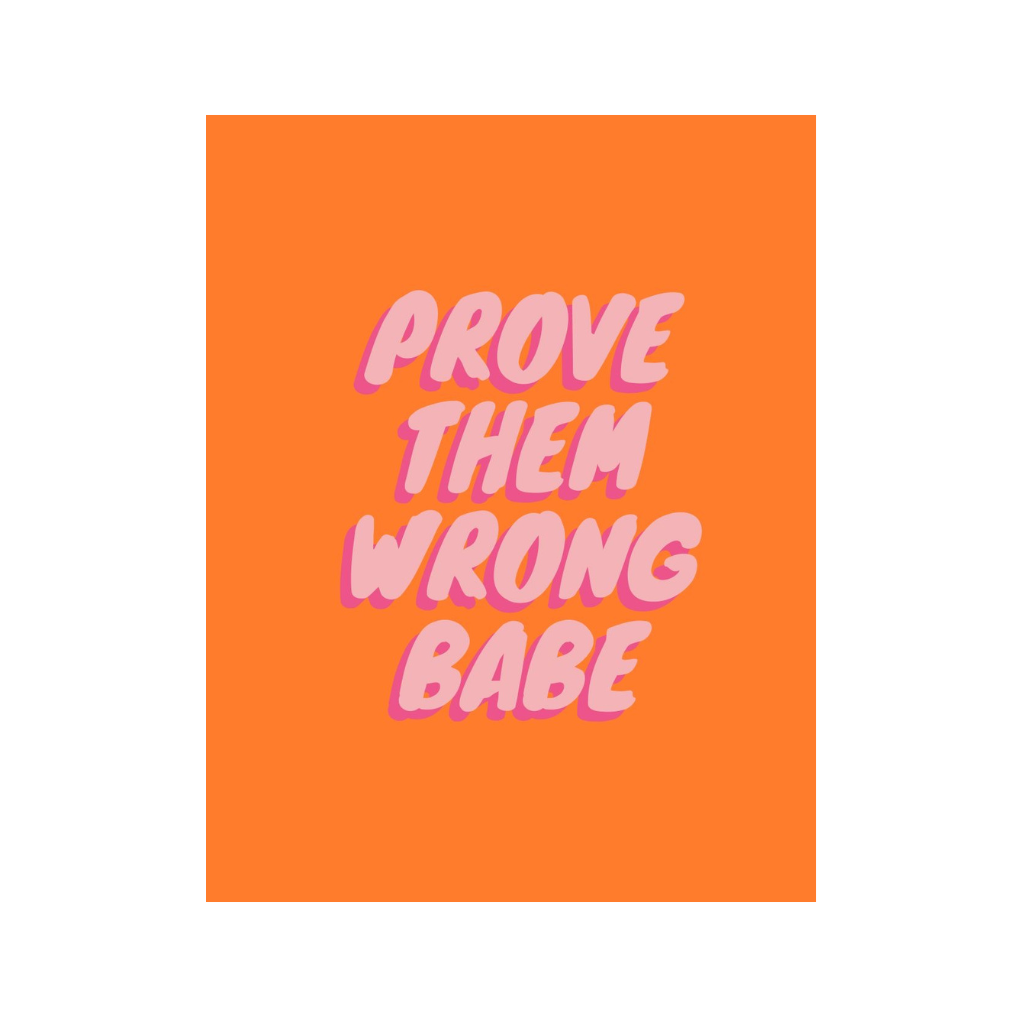Prove Them Wrong Babe
